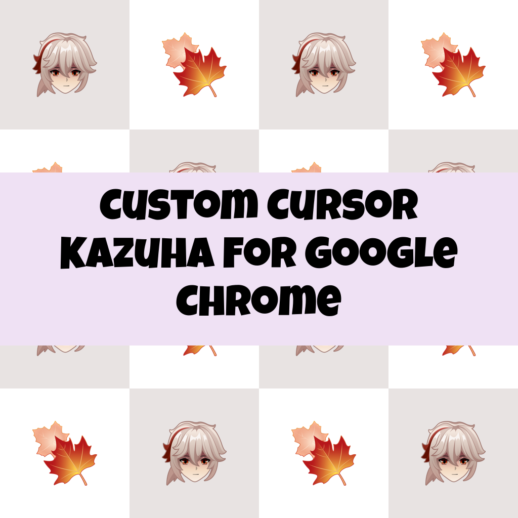 Custom Cursor Kazuha For Google Chrome
